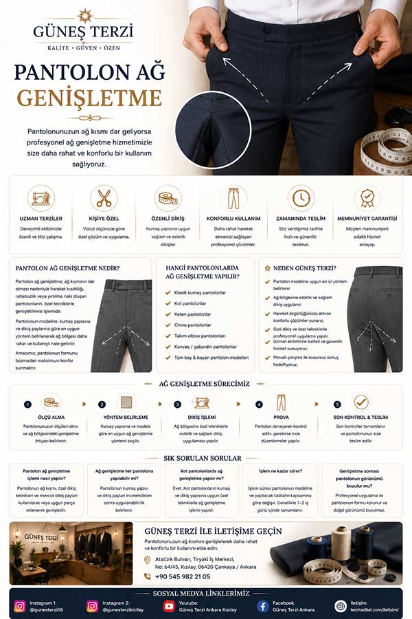 # Pantolon Ağ Genişletme

Pantolonunuzun ağ kısmı dar geliyor, hareket ederken rahatsızlık veriyor veya oturup kalkarken yeterli konforu sağlamıyorsa **Güneş Terzi** olarak profesyonel pantolon ağ genişletme hizmeti sunuyoruz. Pantolonun kumaşını, kalıbını ve dikiş yapısını dikkatle inceleyerek vücut ölçünüze uygun en doğru tadilat yöntemini belirliyoruz.

## Pantolon Ağ Genişletme Nedir?

Pantolon ağ genişletme, özellikle ağ bölgesinde darlık bulunan pantolonların daha rahat kullanılabilmesi amacıyla bu bölümün uygun terzilik teknikleriyle genişletilmesi işlemidir.

Doğru uygulanan ağ genişletme sayesinde pantolonun hareket kabiliyeti artırılır, oturma ve yürüme sırasında oluşan rahatsızlık azaltılır ve pantolonun genel formunun korunması hedeflenir.

## Pantolon Ağ Genişletme Nasıl Yapılır?

Öncelikle pantolonun üzerinizdeki duruşu ve ağ bölgesindeki darlık kontrol edilir. İhtiyaç duyulan ölçü belirlenerek pantolonun mevcut dikiş payları incelenir.

Daha sonra pantolonun modeline ve kumaşına uygun yöntem seçilir. Uygun olması halinde mevcut kumaş paylarından yararlanılır; gerekli durumlarda uygun kumaş kullanılarak ağ bölgesi genişletilebilir.

İşlem sonrasında prova yapılarak pantolonun hareket rahatlığı ve genel görünümü kontrol edilir.

## Hangi Pantolonlarda Ağ Genişletme Yapılabilir?

* Kumaş pantolon
* Kot pantolon
* Keten pantolon
* Chino pantolon
* Kanvas pantolon
* Gabardin pantolon
* Takım elbise pantolonu
* Bay ve bayan pantolon modelleri

Her pantolonun kalıbı ve dikiş yapısı farklı olduğu için işlem öncesinde ürünün uygunluğu değerlendirilir.

## Neden Güneş Terzi?

**Sunduğumuz avantajlar:**

* Profesyonel ölçü alma
* Pantolon kalıbına uygun uygulama
* Kişiye özel tadilat
* Ağ bölgesinde özenli ve sağlam dikiş
* Pantolonun genel formunu korumaya özen
* Daha rahat hareket imkânı
* Provalı çalışma
* Hızlı ve güvenilir teslimat
* Müşteri memnuniyeti odaklı hizmet

## Pantolonun Görünümü Bozulur mu?

Profesyonel olarak uygulanan tadilat işleminde amaç pantolonun mevcut formunu ve estetik görünümünü mümkün olduğunca korumaktır. Yapılacak işlem pantolonun kalıbı, kumaşı ve dikiş payları dikkate alınarak belirlenir.

## Ne Kadar Genişletme Yapılabilir?

Genişletme miktarı pantolonun mevcut dikiş paylarına, kalıbına ve kumaş yapısına göre değişmektedir. Bazı modellerde mevcut kumaş paylarından yararlanılabilirken, bazı pantolonlarda ek kumaş kullanılması gerekebilir.

Kesin ölçü, pantolon mağazamızda incelendikten sonra belirlenmektedir.

## Mağazamız

Mağazamız, **Ankara'nın merkezi noktalarından biri olan Kızılay'da** hizmet vermektedir. Atatürk Bulvarı üzerindeki merkezi konumumuz sayesinde pantolon tadilatı ve diğer bay & bayan giysi tadilat hizmetlerimizden kolayca yararlanabilirsiniz.

Deneyimli terzi ekibimiz, pantolonunuzu inceleyerek ihtiyacınıza uygun tadilat yöntemini belirlemektedir.

## Sık Sorulan Sorular

### Pantolon ağ genişletme her pantolona yapılabilir mi?

Pantolonun kalıbı, kumaşı ve mevcut dikiş payları incelendikten sonra uygunluk belirlenir.

### Kot pantolonlarda ağ genişletme yapılabilir mi?

Evet. Kot pantolonun dikiş ve kumaş yapısına uygun olması halinde profesyonel ağ genişletme işlemi yapılabilir.

### Ağ bölgesi ne kadar genişletilebilir?

Genişletme miktarı pantolonun mevcut kumaş payına ve kalıbına göre değişmektedir. Kesin ölçü inceleme sonrasında belirlenir.

### Ağ genişletme pantolonun görünümünü değiştirir mi?

Doğru teknik kullanıldığında pantolonun genel formu korunarak daha rahat bir kullanım sağlanması hedeflenir.

### İşlem ne kadar sürer?

İşlem süresi pantolonun modeline ve yapılacak tadilatın kapsamına göre değişmektedir. Teslim tarihi işlem öncesinde belirlenir.

## Güneş Terzi ile İletişime Geçin

Pantolonunuzun ağ kısmı dar geliyor ve daha rahat hareket etmek istiyorsanız, **Güneş Terzi'nin profesyonel pantolon ağ genişletme hizmetinden** yararlanabilirsiniz.

**Adres:** Atatürk Bulvarı, Tiryaki İş Merkezi, No: 64/45, Kızılay, 06420 Çankaya / Ankara

**Telefon:** +90 545 982 21 05

Kaliteli işçilik, kişiye özel çözümler ve müşteri memnuniyeti odaklı hizmet anlayışımızla sizleri Güneş Terzi'ye bekliyoruz.

### Sosyal Medya Linklerimiz:

**Instagram 1:** [INSTAGRAM](https://www.instagram.com/gunesterzi06/?utm_source=chatgpt.com)
**Instagram 2:** [INSTAGRAM](https://www.instagram.com/gunesterzikizilay/?utm_source=chatgpt.com)
**Youtube:** [YOUTUBE](https://www.youtube.com/@gunesterziankarakizilay?utm_source=chatgpt.com)
**Facebook:** [FACEBOOK](https://www.facebook.com/gunesterziankara/?utm_source=chatgpt.com)
**İletişim:** [İLETİŞİM](https://terzitadilat.com/iletisim/?utm_source=chatgpt.com)
